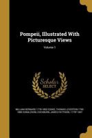 Pompeii, Illustrated with Picturesque Views; Volume 1 1362986291 Book Cover