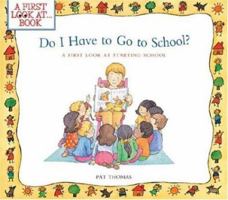 Do I Have to Go to School?: A First Look at Starting School (A First Look At...Series) 0764132164 Book Cover