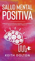 Salud Mental Positiva: Cómo alejar la depresión, ansiedad y los pensamientos negativos sin recurrir a fármacos 1646943287 Book Cover