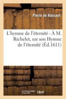 L'Hymne de L'A(c)Ternita(c), Commenta(c) Par Nicolas Richelet - A M. Richelet, Sur Son Hymne de L'A(c)Ternita(c) 2011882818 Book Cover