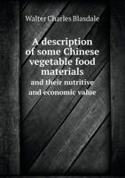 A Description of Some Chinese Vegetable Food Materials and Their Nutritive and Economic Value 3337201482 Book Cover