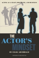 The Actor's Mindset: Acting as a Craft, Discipline and Business 1493063340 Book Cover
