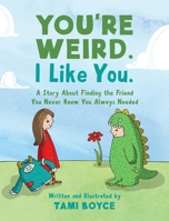 You're Weird. I Like You.: A Story About Finding the Friend You Never Knew You Always Needed 1736158651 Book Cover