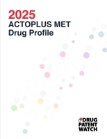 ACTOPLUS MET (metformin hydrochloride; pioglitazone hydrochloride) Drug Profile, 2025: Drug patents, patent challenges, litigation, SPCs, clinical ... Business Intelligence Reports) B0DVGBSNGS Book Cover