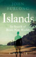 Islands: In Search of Brave New Worlds 1803137142 Book Cover