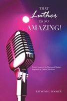 That Luther Is So Amazing: Poetry Inspired by Raymond Booker Inspired by Luther Vandross 1669808998 Book Cover