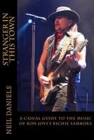 Stranger In This Town - A Casual Guide To The Music Of Bon Jovi's Richie Sambora 1500833223 Book Cover