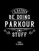 I'd Rather Be Doing Parkour Stuff 2020 Planner: Parkour Fan 2020 Planner, Funny Design, 2020 Planner for Parkour Lover, Christmas Gift for Parkour Lover 1678625582 Book Cover