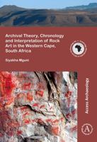 Archival Theory, Chronology and Interpretation of Rock Art in the Western Cape, South Africa 1784914460 Book Cover