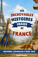 Les incroyables histoires vraies de France: 40 histoires extraordinaires pour enfants curieux de 7 à 10 ans (French Edition) B0H6Y6Z4DY Book Cover