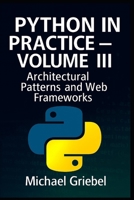 Python in Practice – Volume III: Architectural Patterns and Web Frameworks B0FKZT9X4H Book Cover