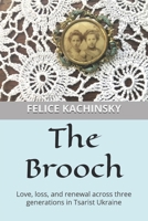 The Brooch: Love, loss, and renewal across three generations in Tsarist Ukraine B0H96YB9LS Book Cover