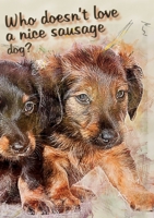 Who doesn't like a nice sausage dog? 1912677741 Book Cover