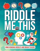 Riddle Me This: Interesting Mind Bending Riddles And Brain Teasers B0CSZ993TL Book Cover