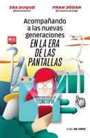 Acompañando a las nuevas generaciones en la Era de las pantallas / Guiding New Generations in the Screen Age (Spanish Edition) 8419514179 Book Cover