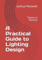 A Practical Guide to Lighting Design: Theory in Practice B0CVQR6XD2 Book Cover