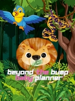 Beyond the Bump Baby Planner: 102 Pages to Keep Baby Eating, Mood and Sleep Schedule on Track 1312767316 Book Cover