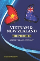 VIETNAM AND NEW ZEALAND: THE PROFILES: HISTORY-TRADE-ECONOMY 1700135058 Book Cover