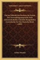 Das Ius Tollendi Des Besitzers Im System Der Verwendungsanspruche Nach Gemeinem Rechte Und Dem Burgerlichen Gesetzbuche Fur Das Deutsche Reich (1899) 1160365776 Book Cover