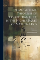 Some General Theorems of Considerable Use in the Higher Parts of Mathematics 1021742651 Book Cover