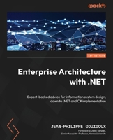Enterprise Architecture with .NET: Expert-backed advice for information system design, down to .NET and C# implementation 1835085660 Book Cover