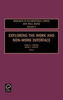 Exploring the Work and Non-Work Interface, Volume 6 (Research in Occupational Stress and Well Being) 0762314443 Book Cover