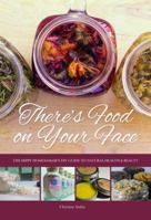 There's Food on Your Face: The Hippy Homemaker's DIY Guide to Natural Health & Beauty 1631030078 Book Cover