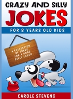 Crazy and Silly Jokes for 8 years old kids: a collection of jokes for a good belly laugh 3949231838 Book Cover
