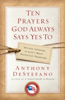 Ten Prayers God Always Says Yes To: Divine Answers to Life's Most Difficult Problems 0385509901 Book Cover