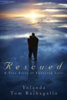 Rescued: A True Story of Enduring Love 1632320096 Book Cover