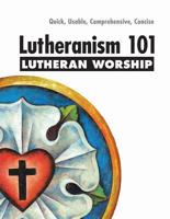 Lutheranism 101 Worship 0758634099 Book Cover