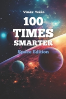 100 Times Smarter: Space Edition B0C1J9F8RZ Book Cover