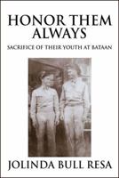 Honor Them Always: For the Sacrifice of Their Youth at Bataan 1432775553 Book Cover
