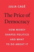 The Price of Democracy : How Money Shapes Politics and What to Do about It 0674987284 Book Cover