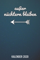 Kalender 2020: Außer nüchtern bleiben A5 Kalender Planer für ein erfolgreiches Jahr - 110 Seiten (German Edition) 1672965535 Book Cover
