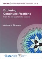 Exploring Continued Fractions: From the Integers to Solar Eclipses 1470447959 Book Cover