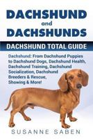 Dachshund and Dachshunds : Dachshund Total Guide Dachshund: from Dachshund Puppies to Dachshund Dogs, Dachshund Health, Dachshund Training, Dachshund Socialization, Dachshund Breeders & Rescue, Showin 1911355791 Book Cover