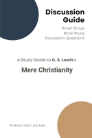 Discussion Guide for Mere Christianity: Small Group Book Study Discussion Questions B0DXFNSR2Q Book Cover