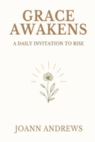Grace Awakens: A Daily Invitation to Rise B0G7KNHT1X Book Cover