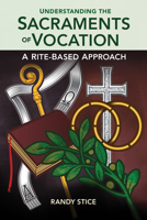 Understanding the Sacraments of Vocation: A Rite-Based Approach 1616711922 Book Cover