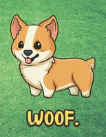 Woof: Kawaii Corgi Dog Notebook with Green Grass Background Design and Barking Noise Cover. Perfect Journal for Pet and Dog Lovers of All Ages. 1701895498 Book Cover