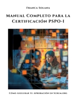 Manual Completo para la Certificación PSPO-I: Cómo Asegurar tu Aprobación en Scrum.org (Spanish Edition) 3384304136 Book Cover