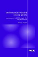 Deliberation Behind Closed Doors: Transparency and Lobbying in the European Union 0955248841 Book Cover