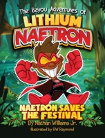 The Bayou Adventures of Lithium Naetron: Naetron Saves The Festival 1649450583 Book Cover