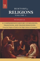 Religion, Religions: History of Religions Through the Ages: Volume 1: From the Origins of Faith to the High Cultures of Antiquity (Pennocle History) B0FB9662B6 Book Cover