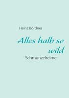 Alles halb so wild: Schmunzelreime 3837041581 Book Cover