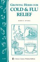 Growing Herbs for Cold & Flu Relief: Storey Country Wisdom Bulletin A-219 (Storey Country Wisdom Bulletin, a-219) 1580172660 Book Cover