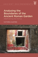 Analysing the Boundaries of the Ancient Roman Garden: (Re)Framing the Hortus 1350265187 Book Cover