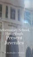 Reformatory School, Hazaribagh and Present Juveniles B0DM8WNYQW Book Cover