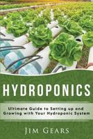 Hydroponics: A Simple Guide to Building Your Own Hydroponics Growing System, Organic Vegetables, Homegrow, Gardening at home, Horticulture, Fruits, Herbs, Naturally. 1973988631 Book Cover